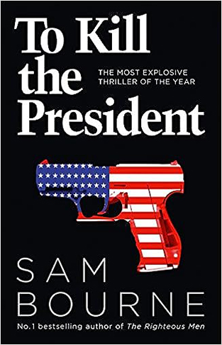 To Kill the President: The most explosive thriller of the year
